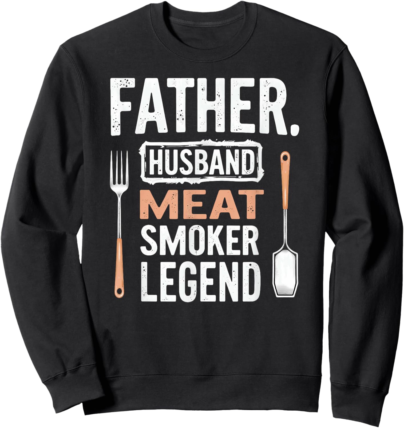 Daddy Father Husband Meat Smoker Legend Sweatshirt - Sweatshirt | Black