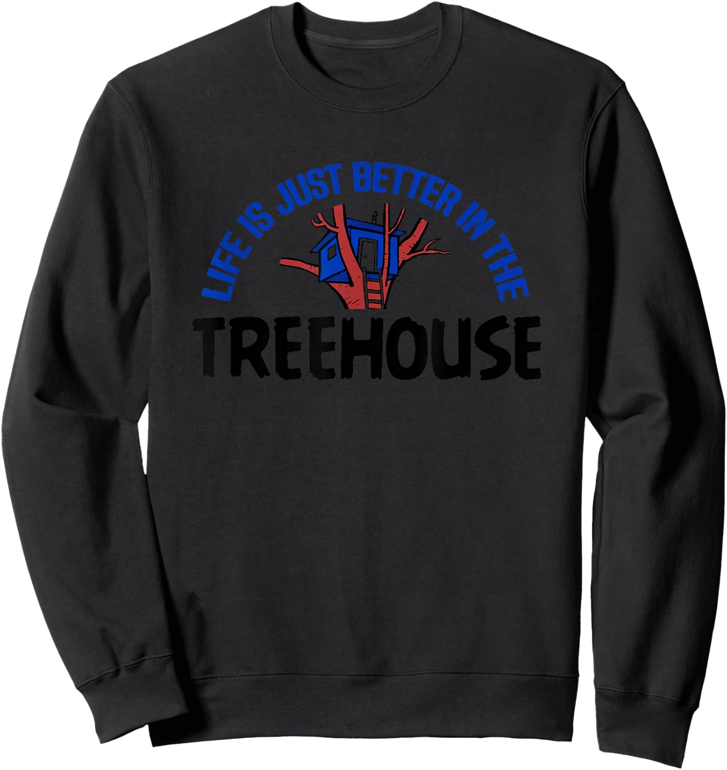 Life Is Better In Treehouse Shirt Tree House Gift Sweatshirt - Sweatshirt | Black
