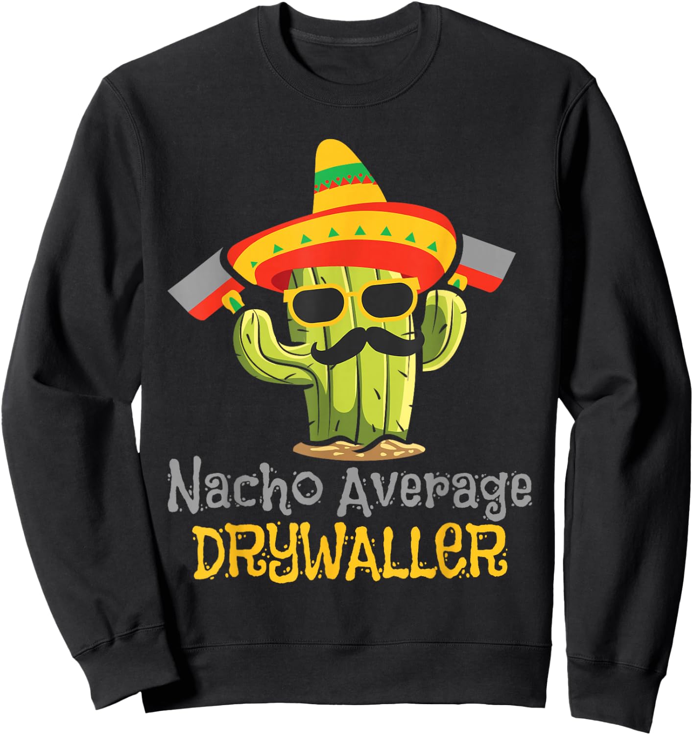 Nacho Average Drywaller - Drywall Mechanic Drywall Finisher Sweatshirt - Sweatshirt | Black