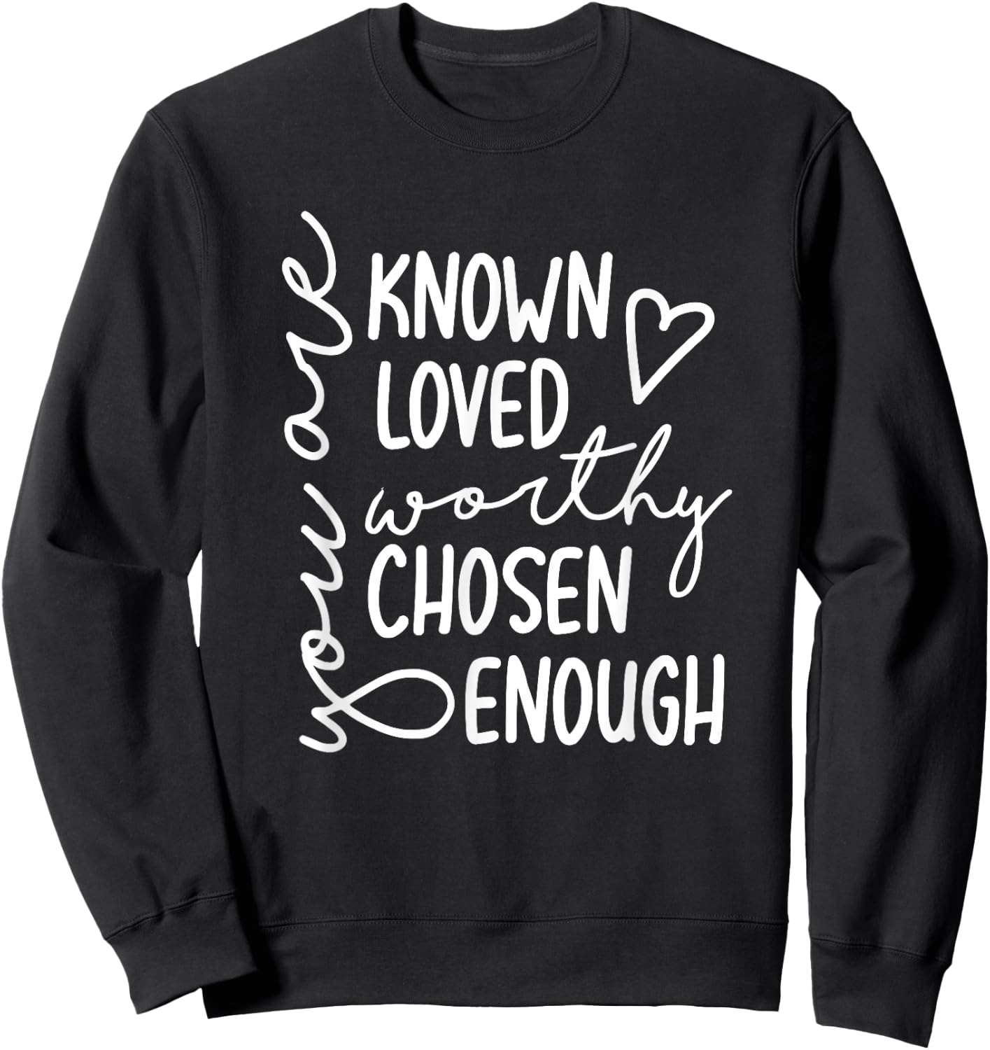 You Are Known Loved Worthy Chosen Enough Faith Christian Sweatshirt - Sweatshirt | Black