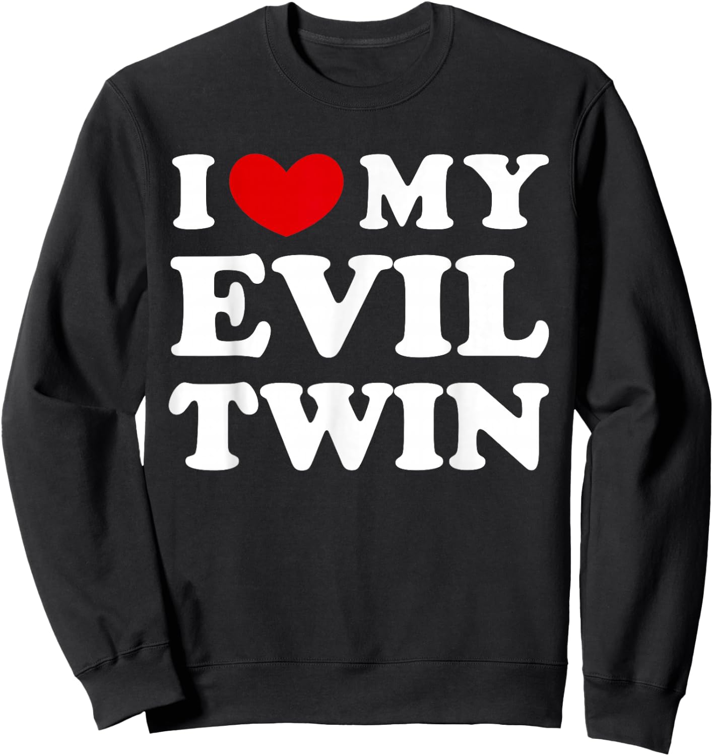 I Love My Evil Twin, I Love My Evil Twin Sweatshirt - Sweatshirt | Black