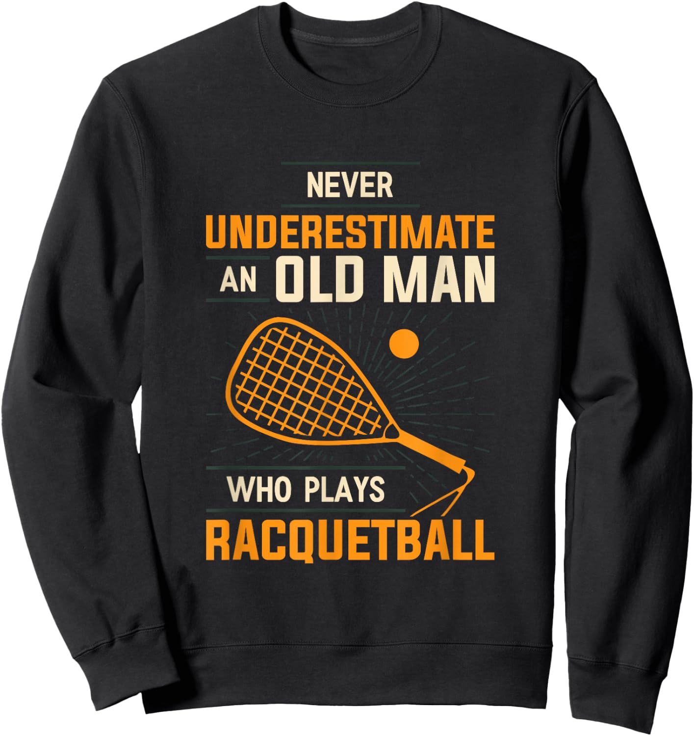 Never Underestimate An Old Man Who Plays Racquetball Funny A Sweatshirt - Sweatshirt | Black