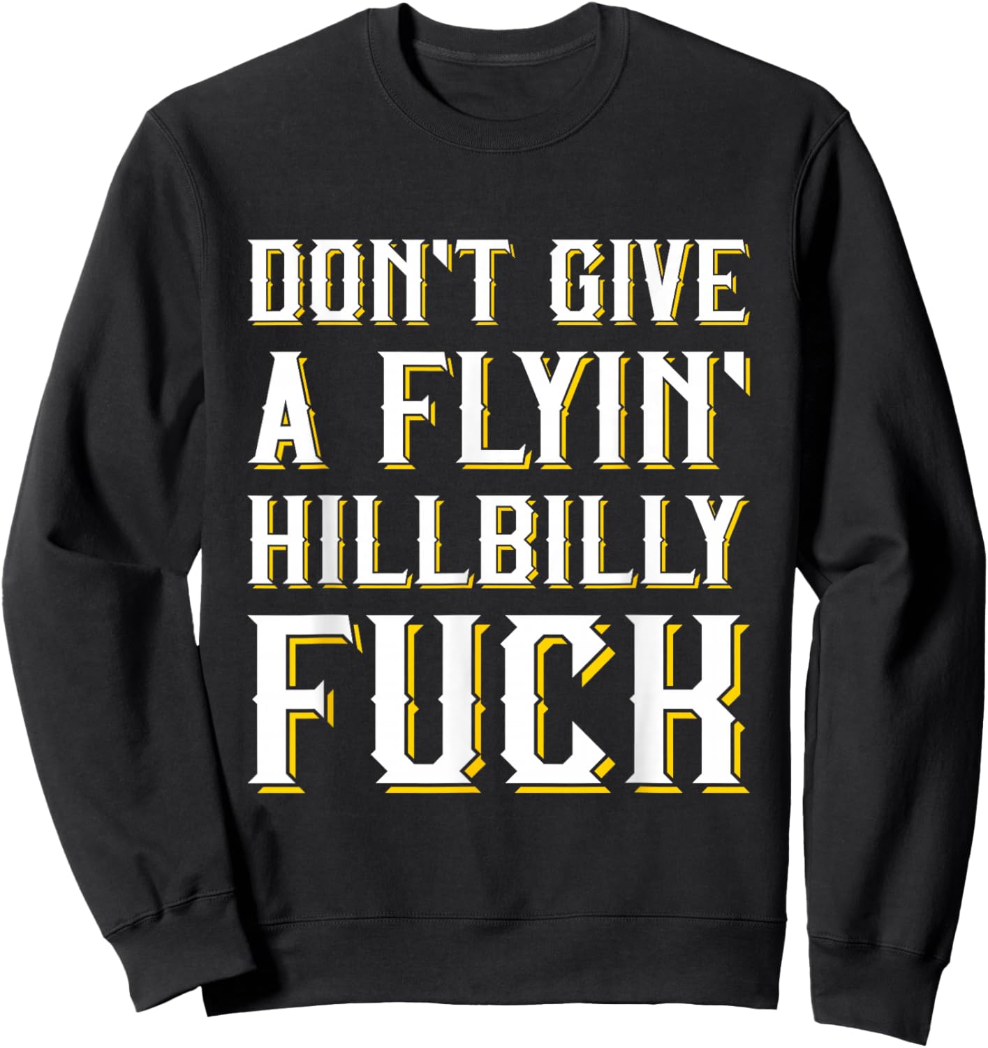 Don't Give A Flyin' Hillbilly Fuck - Redneck Gift Sweatshirt - Sweatshirt | Black