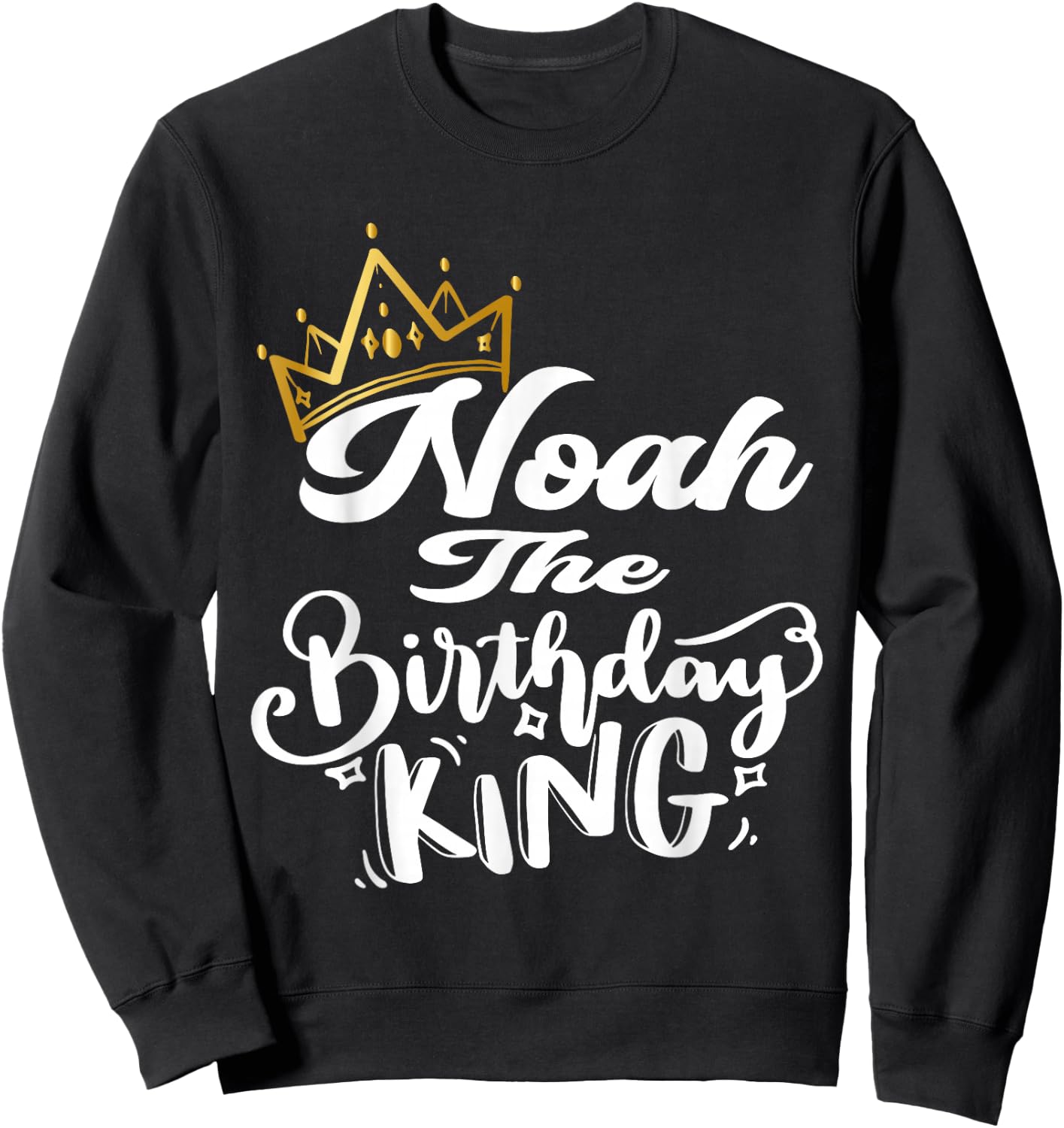 Noah The Birthday King Happy Birthday Shirt Men Boys Teens Sweatshirt - Sweatshirt | Black