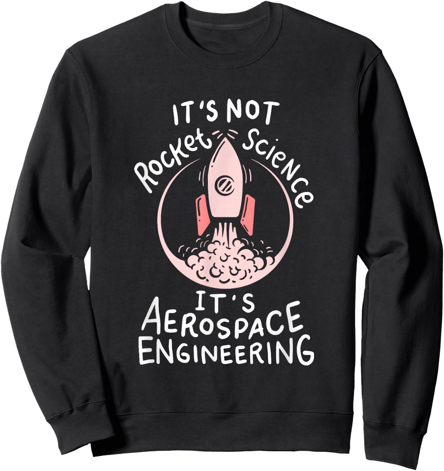 It's Not Rocket Science, It's Aerospace Engineering! Sweatshirt - Sweatshirt | Black