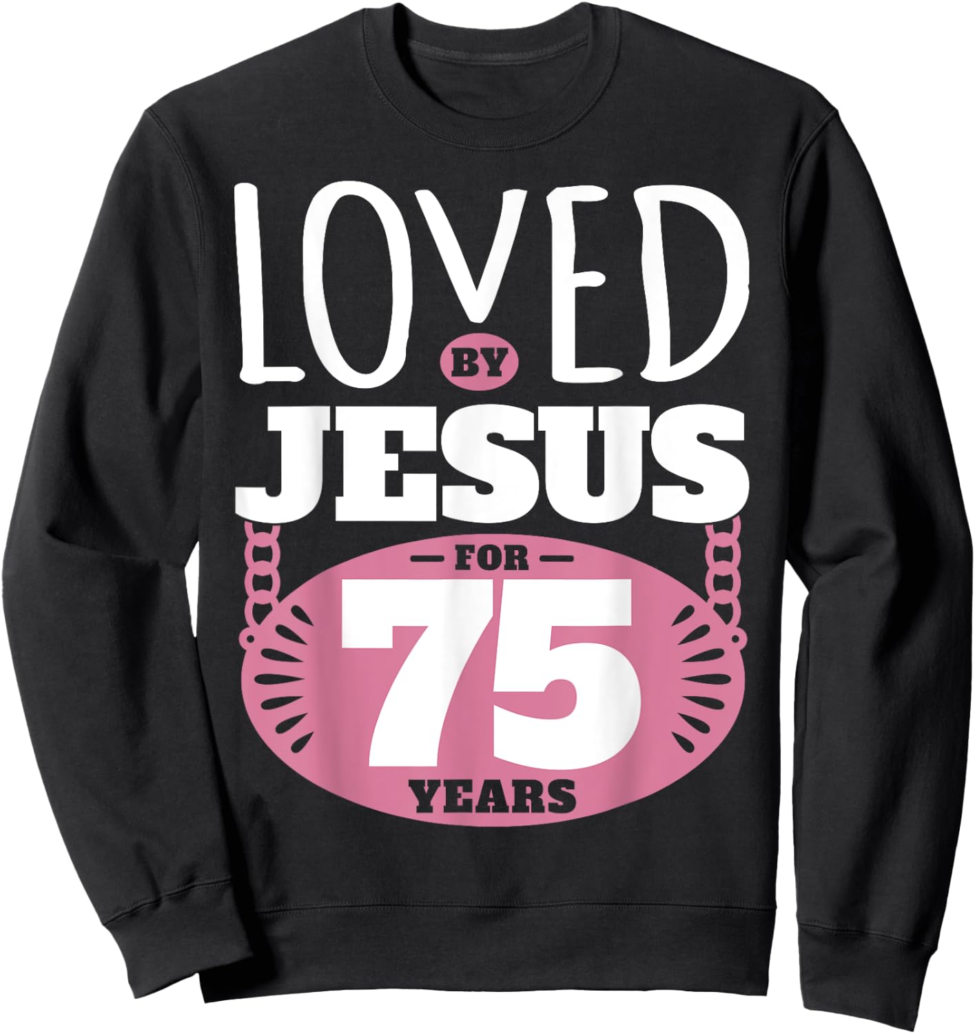 Loved By Jesus For 75 Years - 75th Birthday Sweatshirt - Sweatshirt | Black