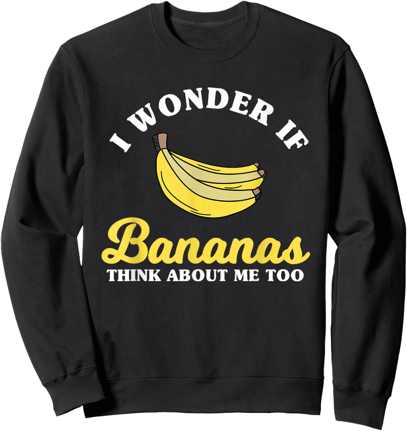 Funny Banana Saying Apparel Bananas Lover Sweatshirt - Sweatshirt | Black