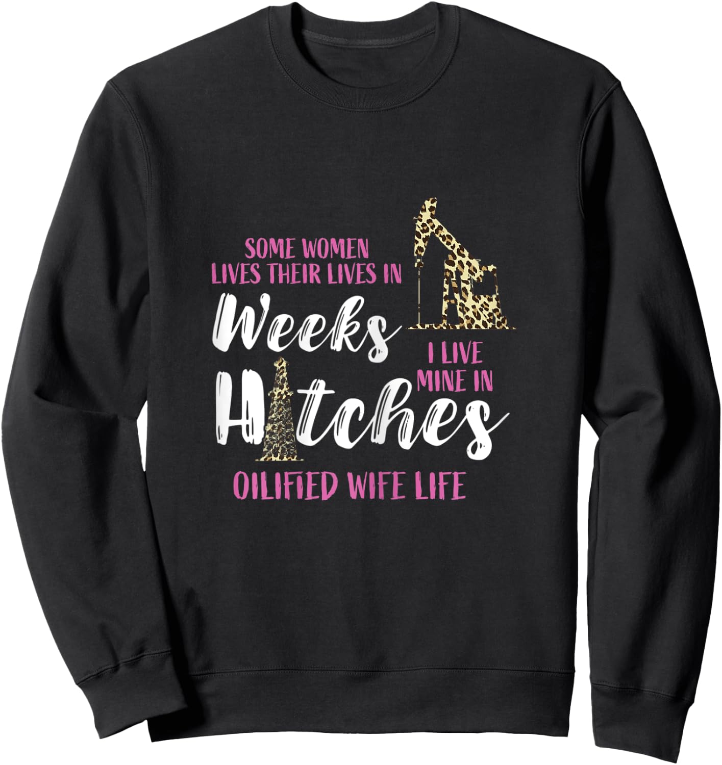 Oil Rig Oildrilling Oilfield Worker Leopard Wife Life Oil Sweatshirt - Sweatshirt | Black