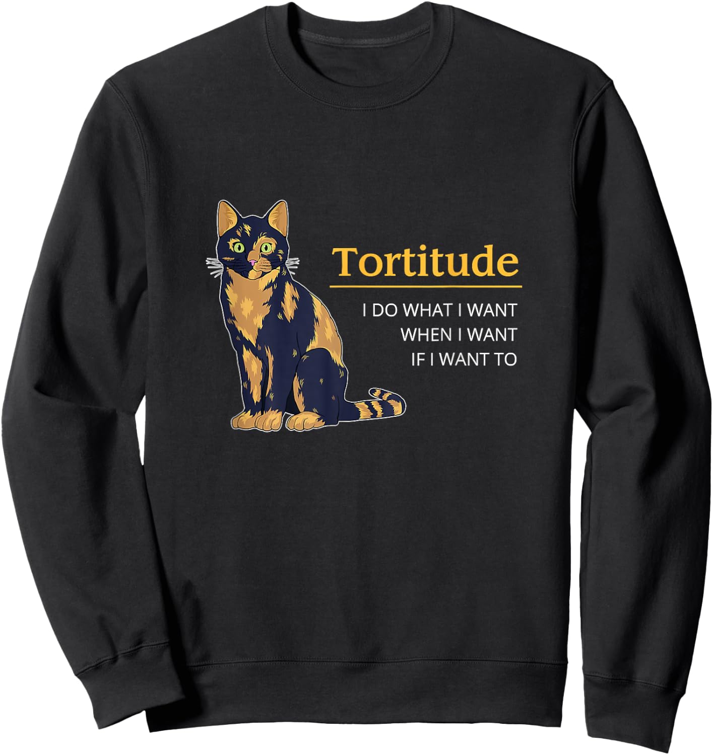Tortitude I Do What I Want When I Want Cat Funny Cat Tortie Sweatshirt - Sweatshirt | Black