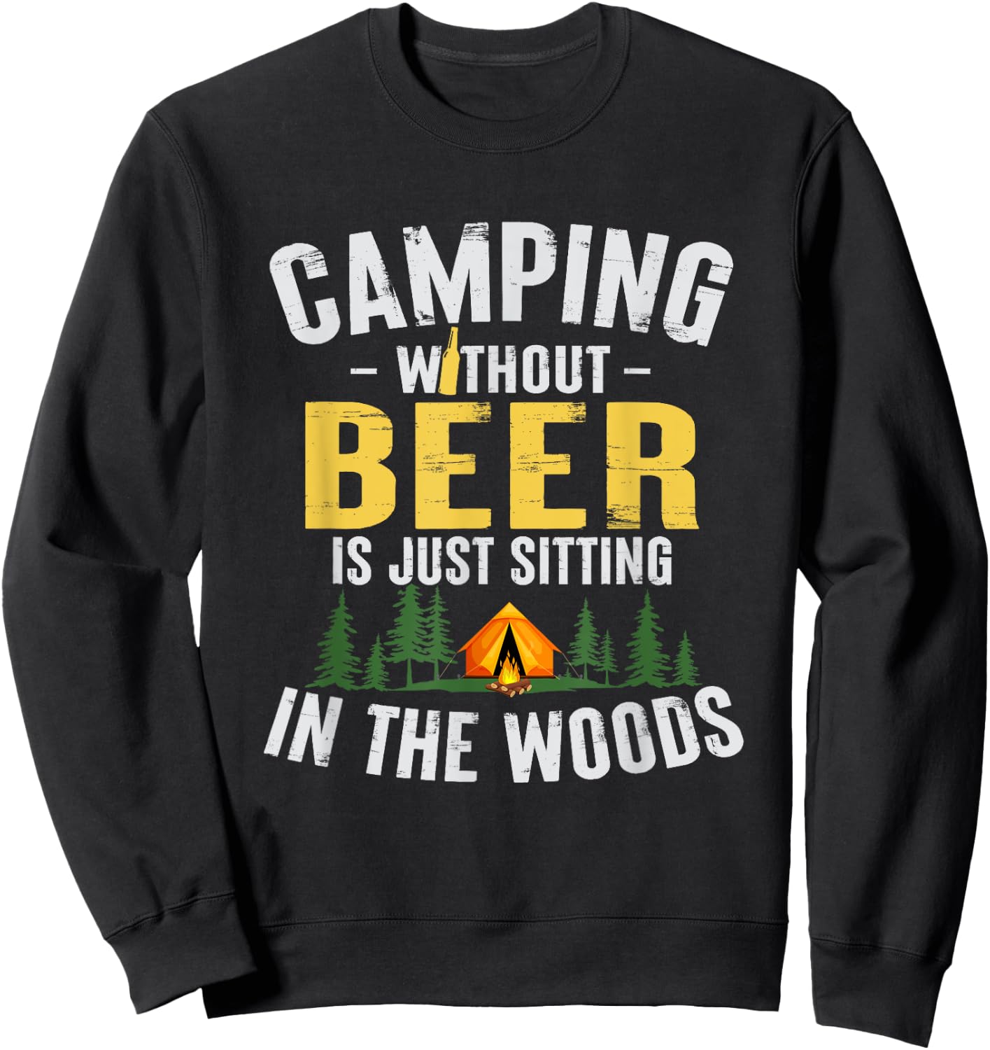 Camping Without Beer Is Just Sitting In The Woods Sweatshirt - Sweatshirt | Black