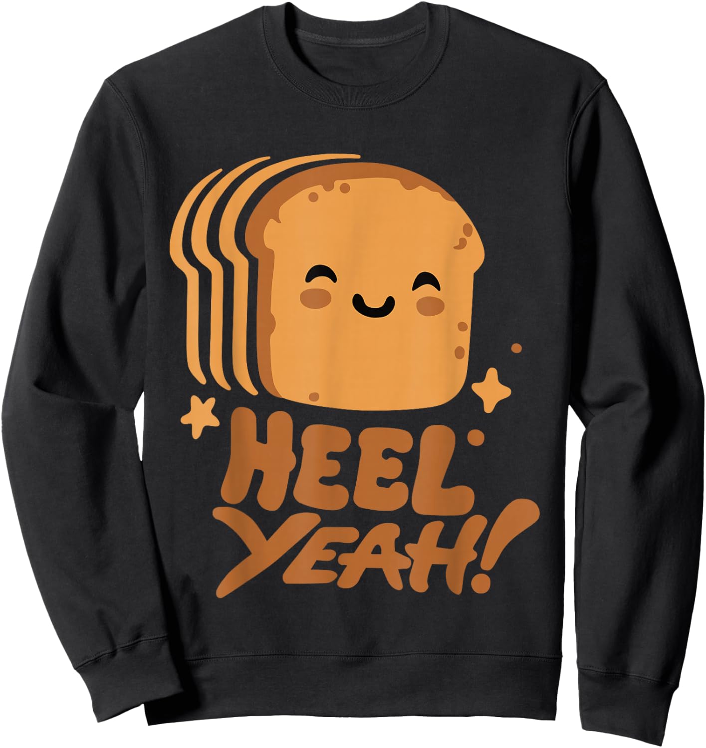 Dream Beast - Kawaii Heel Yeah! Funny Cute Toast Bread Loaf Crust Baker Sandwich Sweatshirt - Sweatshirt | Black