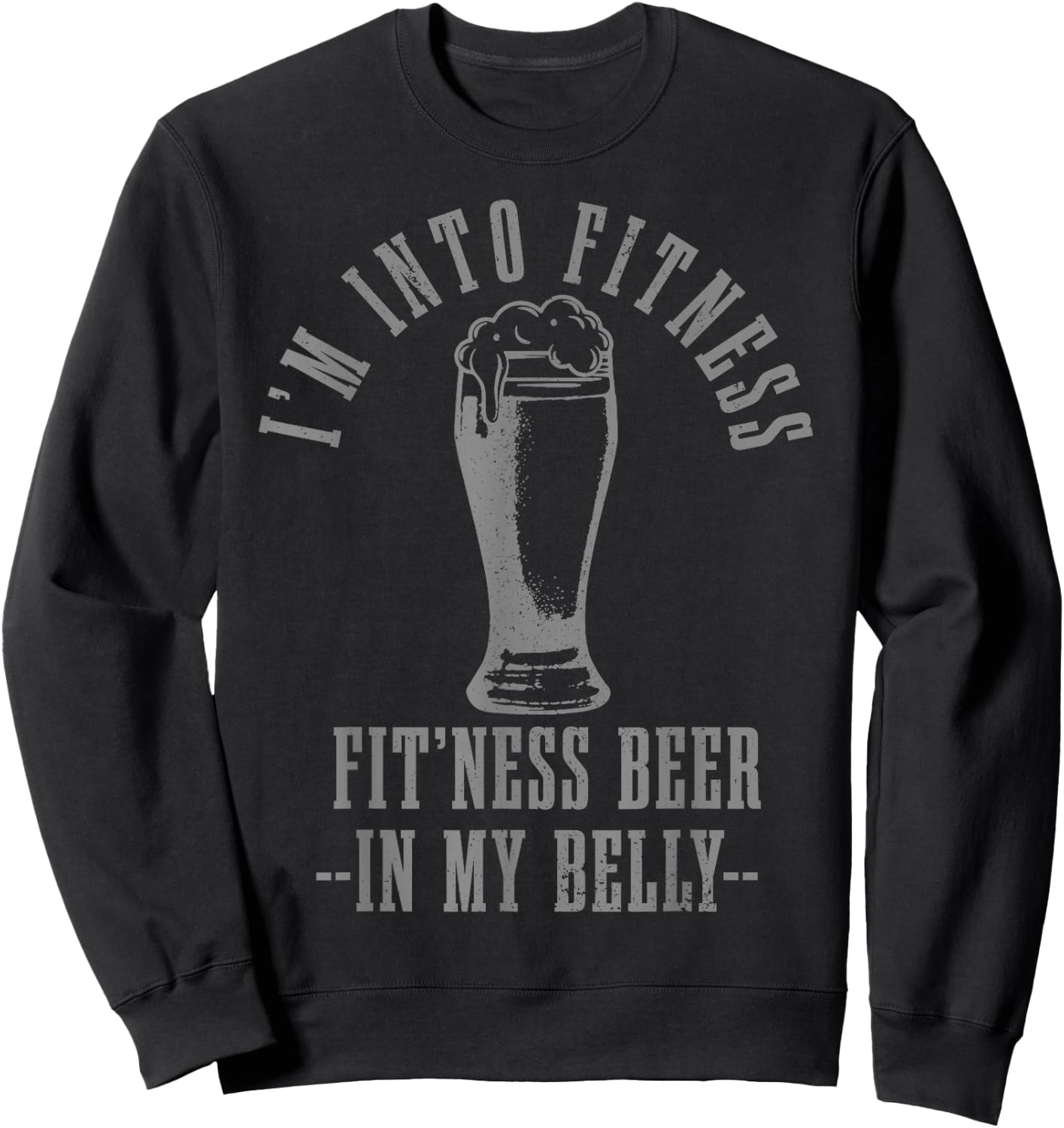 I'm Into Fitness Fit'ness Beer In My Belly Funny Drinking Sweatshirt - Sweatshirt | Black