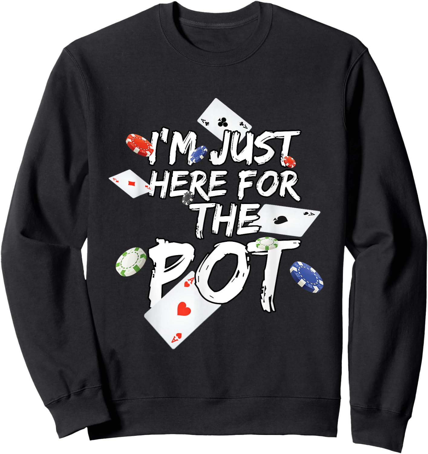 I'm Just Here for The Pot Poker Lovers Funny Gift Sweatshirt - Sweatshirt | Black