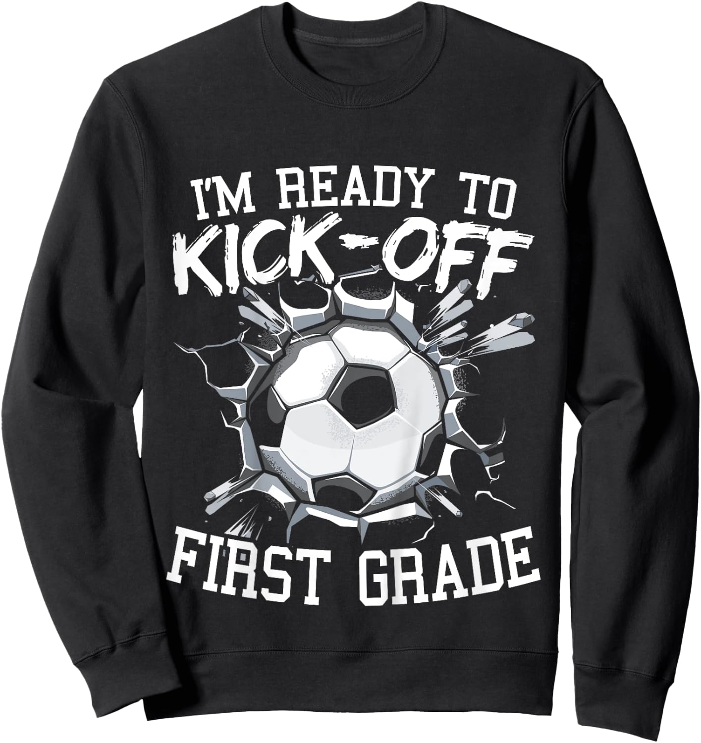 Kids I'm Ready To Kick-Off First Grade First Day Of School Sweatshirt - Sweatshirt | Black