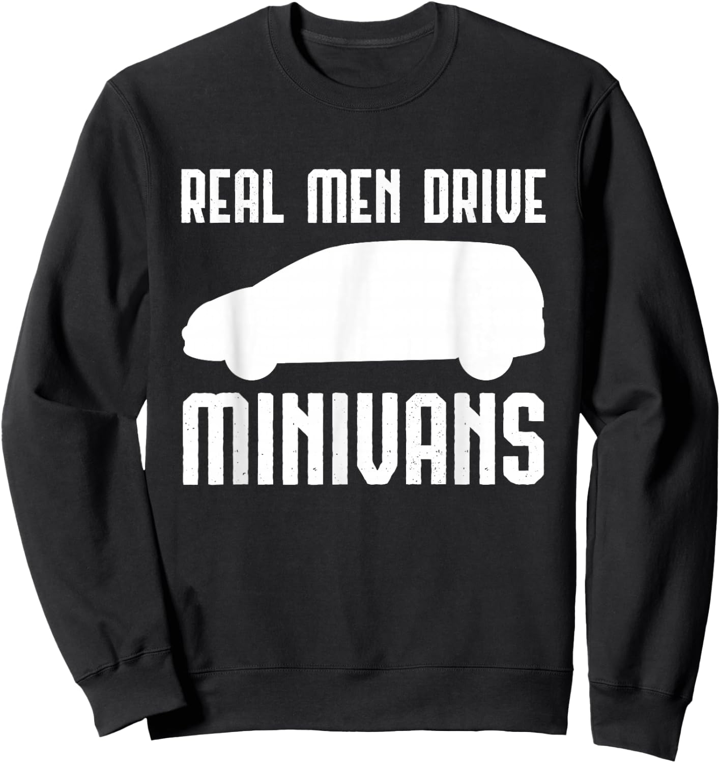 Real Men Driving Minivans Multipurpose Vehicle Driver Sweatshirt - Sweatshirt | Black