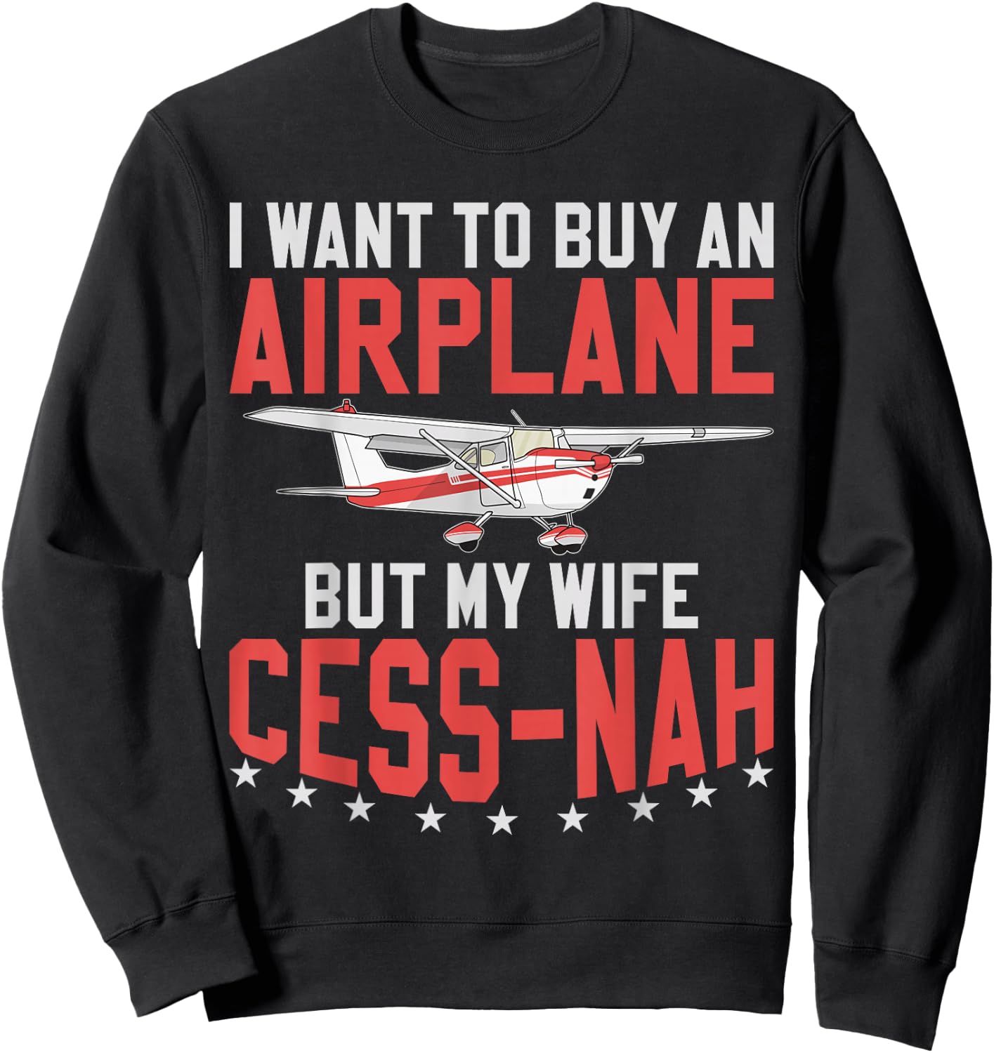 Aviator I Want To Buy An Airplane But My Wife Cess-Nah Plane Sweatshirt - Sweatshirt | Black