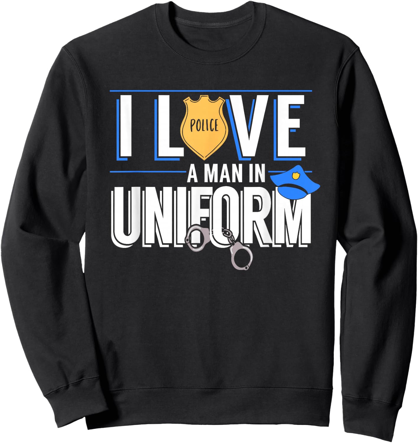 I Love A Man In Uniform Police Officers Wife Or Girlfriend Sweatshirt - Sweatshirt | Black