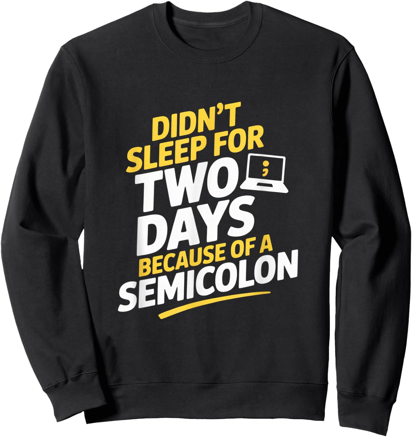 Didnt Sleep for Two Days Because of A Semicolon Programmer Sweatshirt - Sweatshirt | Black