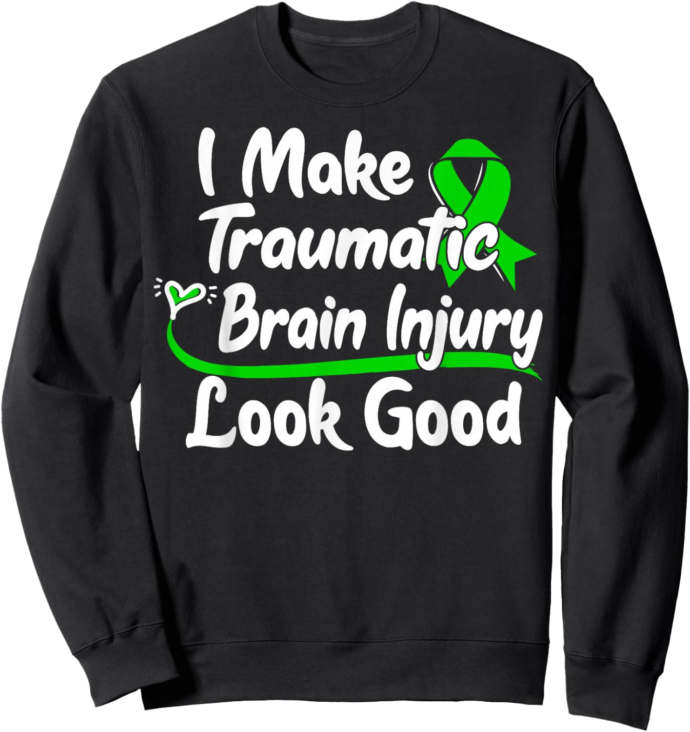 TBI Awareness Gift I Make Traumatic Brain Injury Look Good Sweatshirt - Sweatshirt | Black