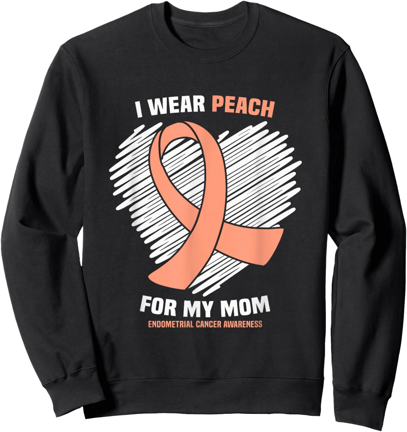 I Wear Peach For My Mom Endometrial Cancer Awareness Sweatshirt - Sweatshirt | Black