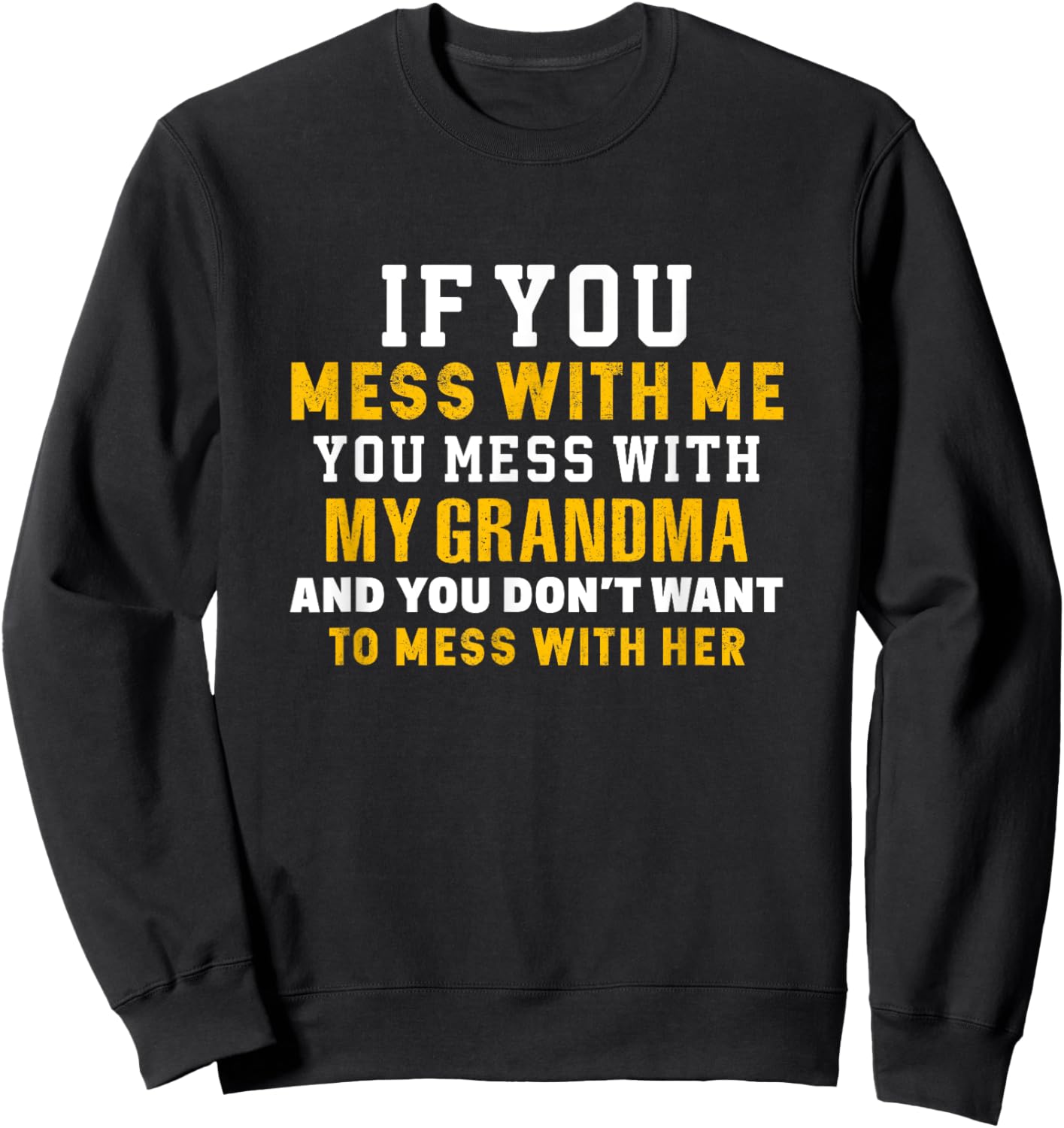 If You Mess With Me You Mess With My Funny Grandma Family Sweatshirt - Sweatshirt | Black