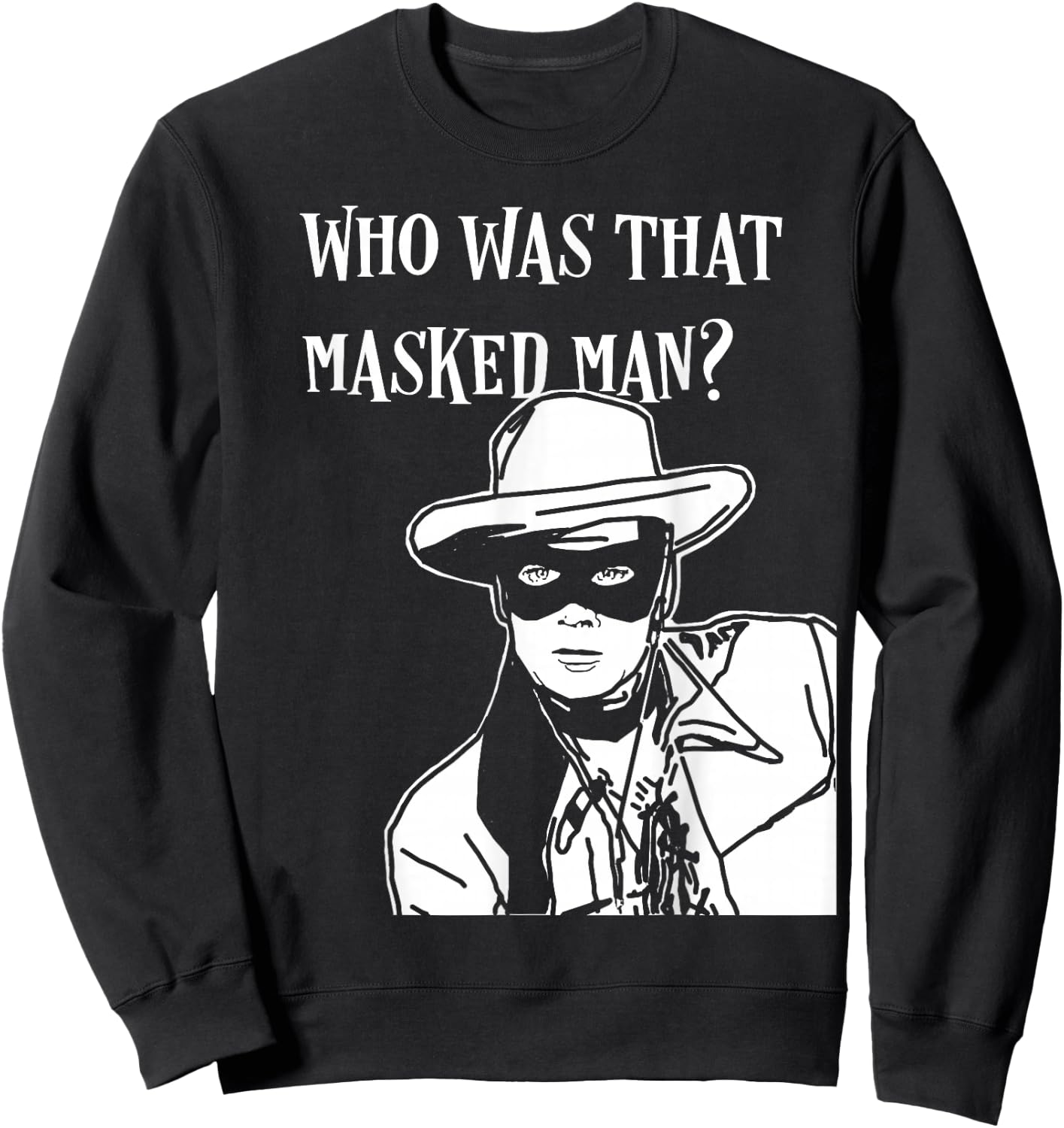 Who was that masked man lone ranger mask retro classic tv Sweatshirt - Sweatshirt | Black