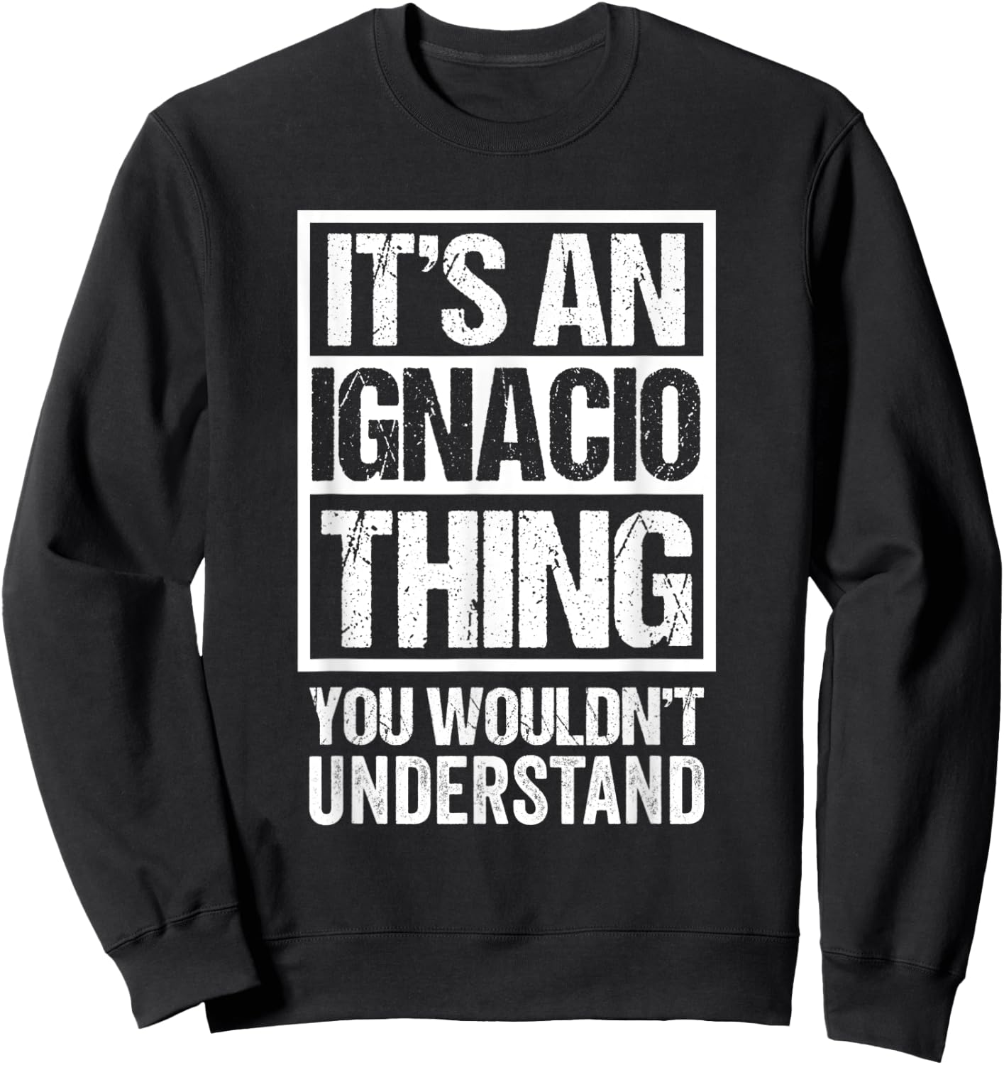 It's An Ignacio Thing You Wouldn't Understand - First Name Sweatshirt - Sweatshirt | Black