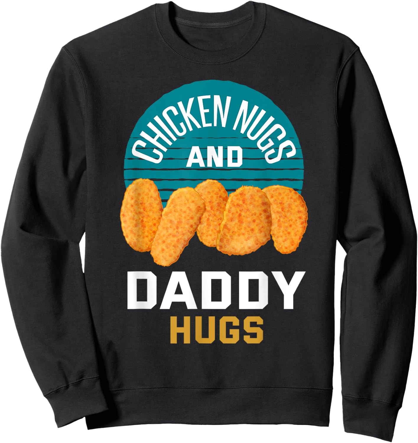 Chicken Nuggets Shirt Chicken Nugs and Daddy Hugs Sweatshirt - Sweatshirt | Black