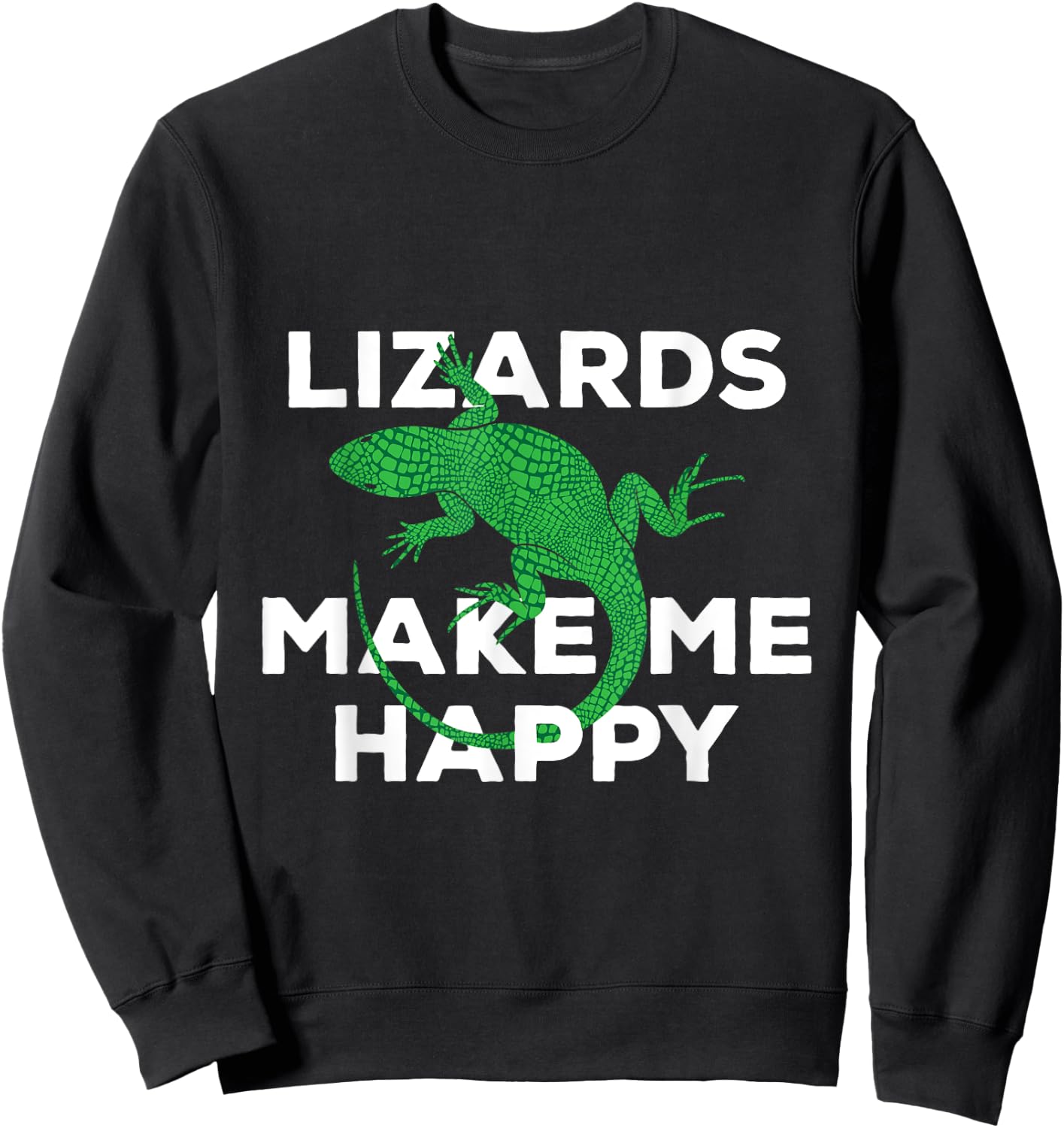 Funny Lizards Make Me Happy Reptiles Cute Gift Sweatshirt - Sweatshirt | Black
