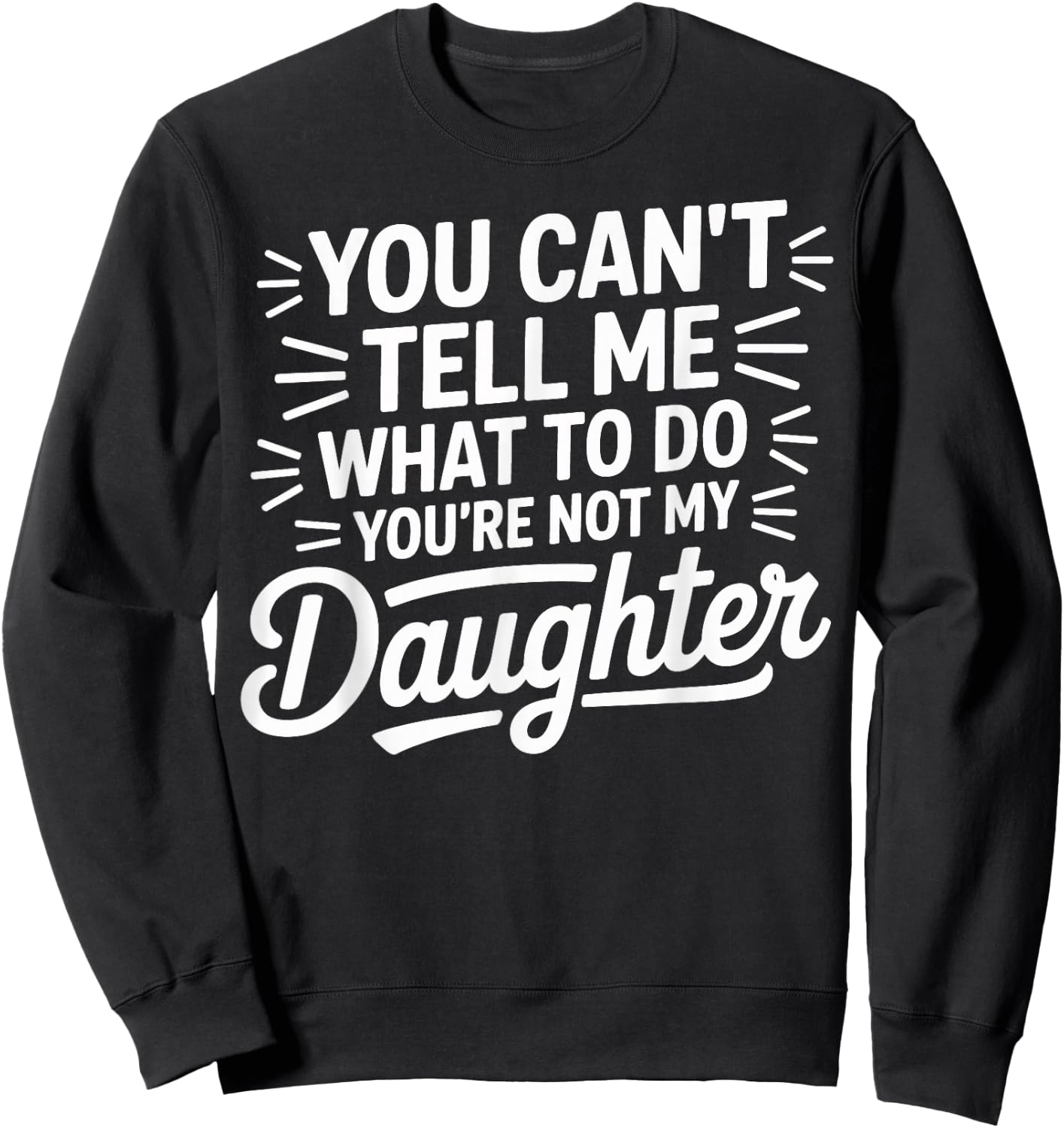 You Cant Tell Me What to Do Daughter and Dad Sweatshirt - Sweatshirt | Black