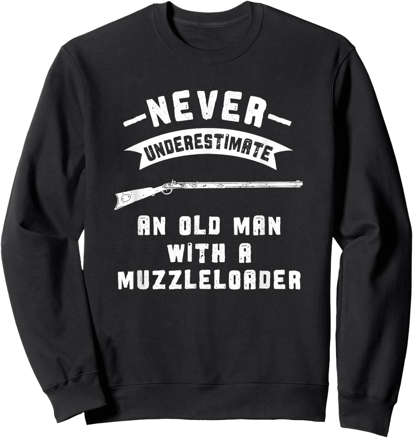 Black Powder Muzzleloading Accessories and Apparel Never Underestimate Old Man Muzzleloader Sweatshirt - Sweatshirt | Black