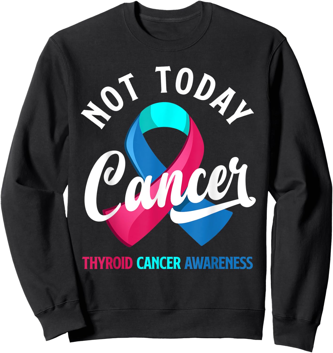 Not Today Cancer Ribbon Thyroid Cancer Awareness Sweatshirt - Sweatshirt | Black
