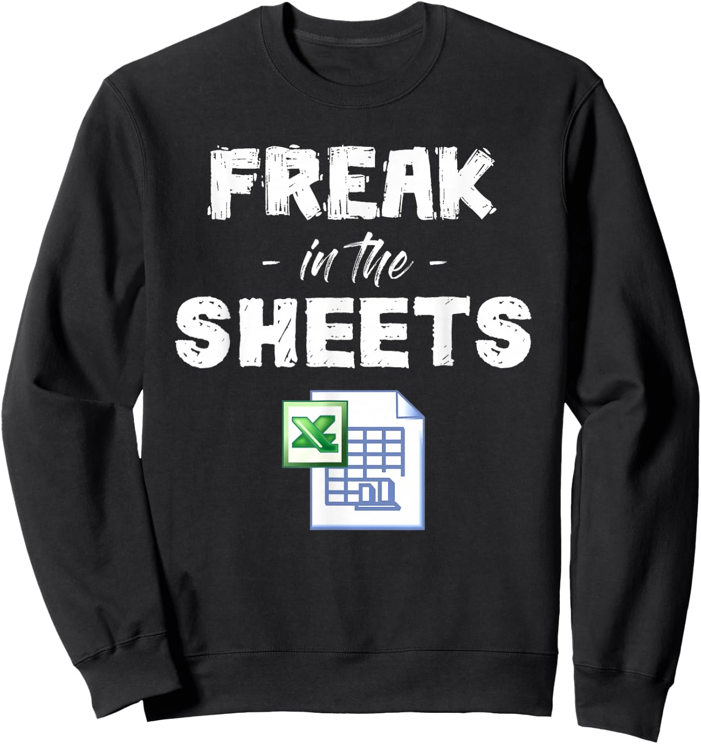 Freak In Excel Sheets Funny Accountant Spreadsheet Sweatshirt - Sweatshirt | Black