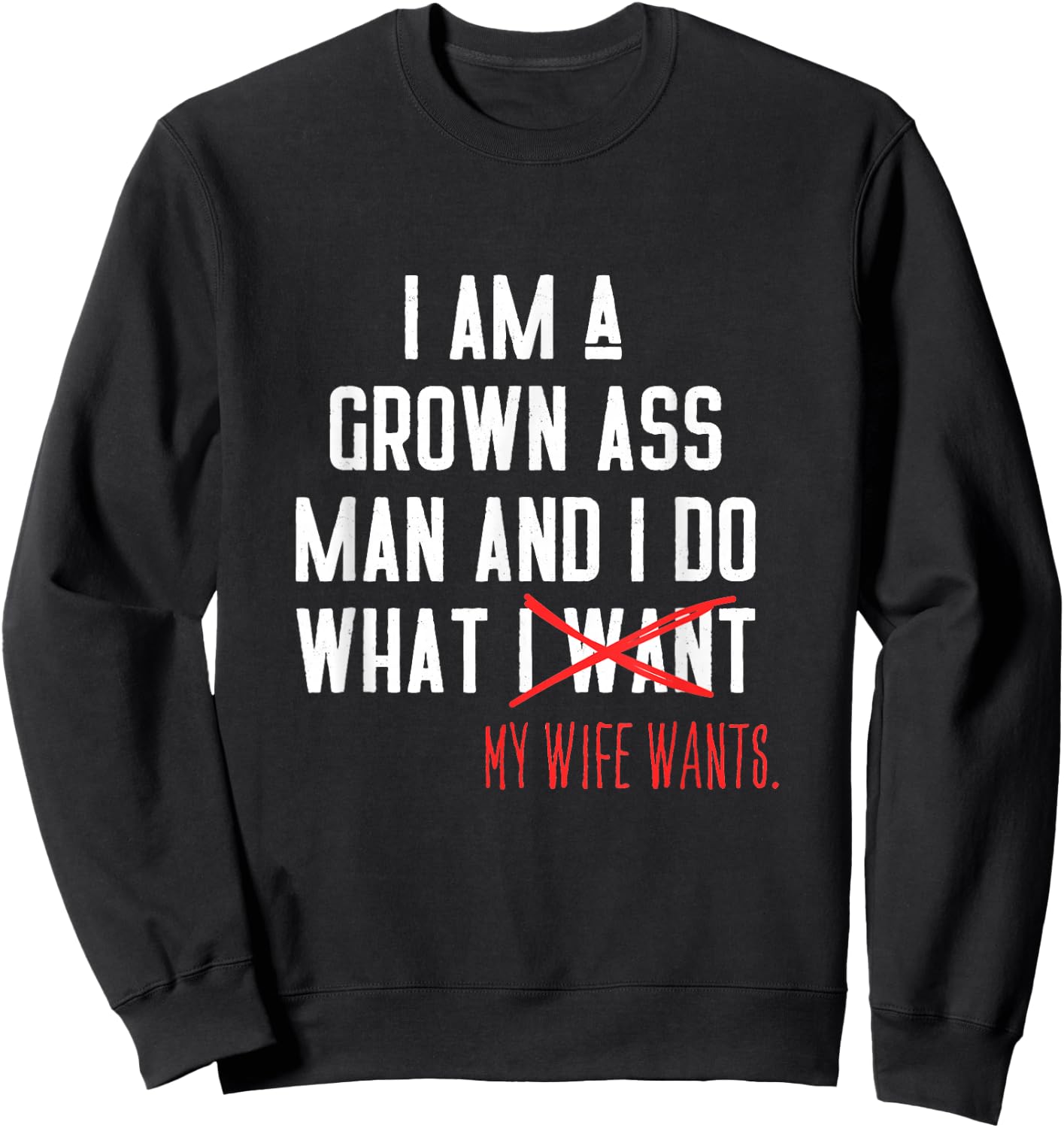 I AM A Grown Ass Man - Funny Husband Gift Sweatshirt - Sweatshirt | Black