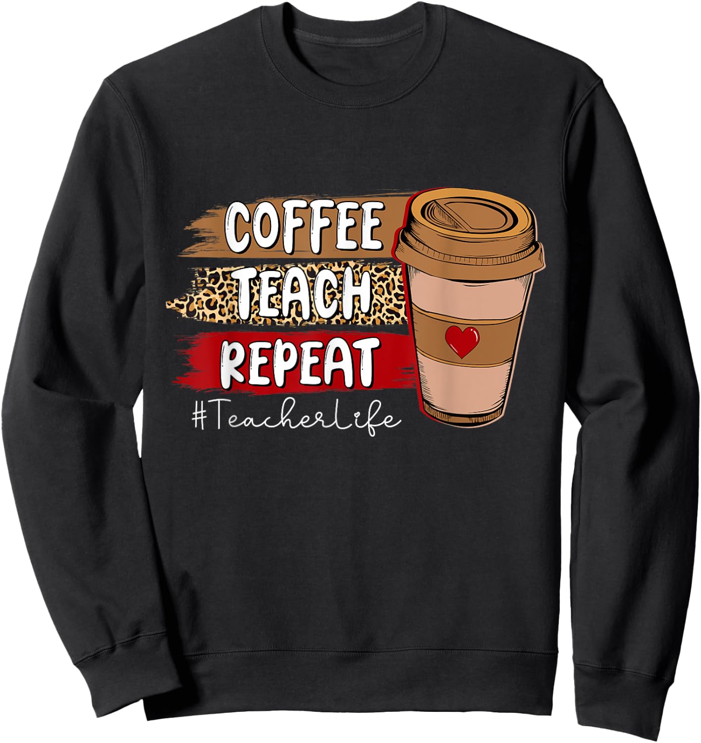 Coffee Teach Repeat Teacher Life Leopard Coffee Lover Sweatshirt - Sweatshirt | Black