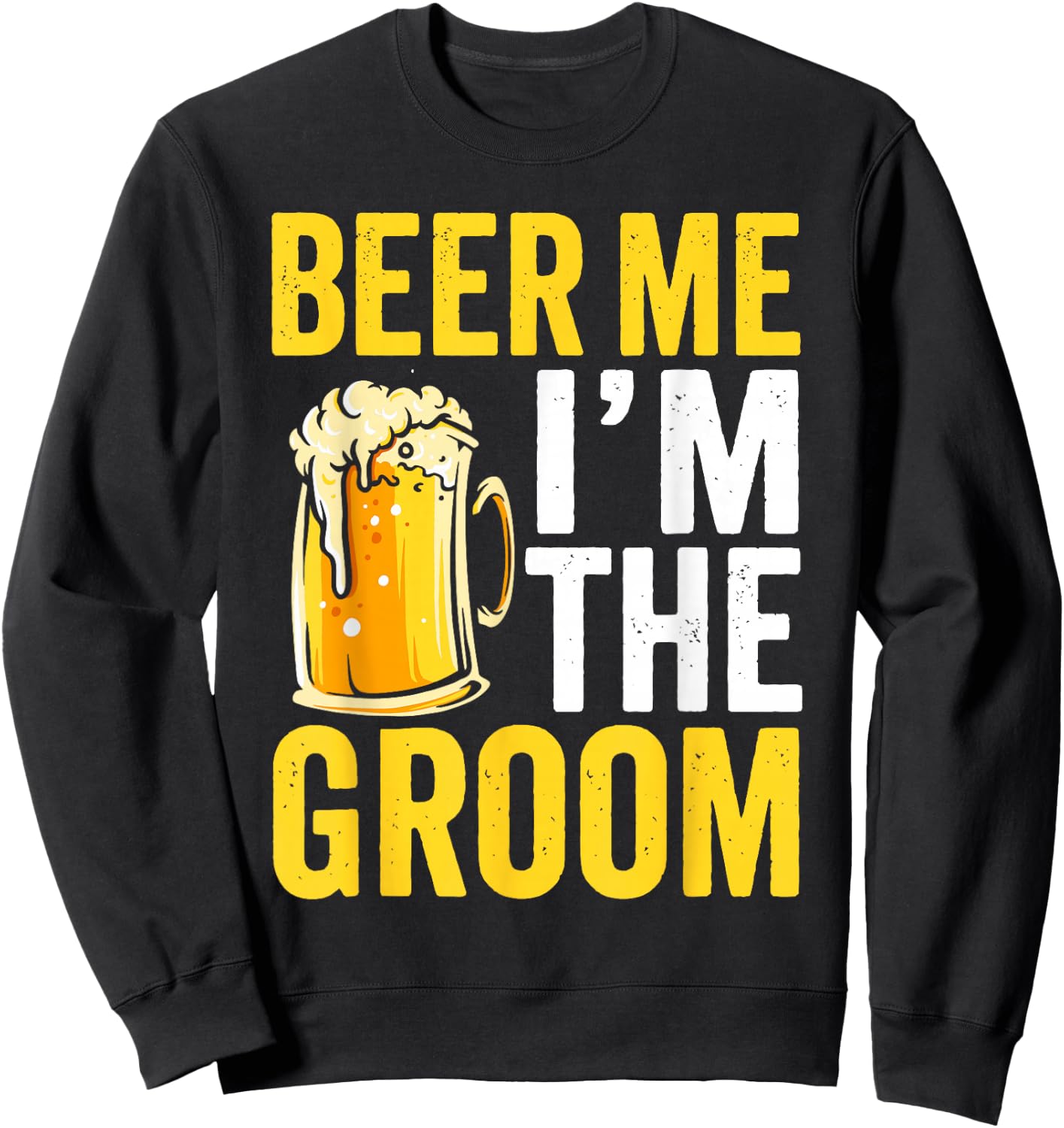 Beer Me Im the Groom Funny Wedding Sweatshirt - Sweatshirt | Black