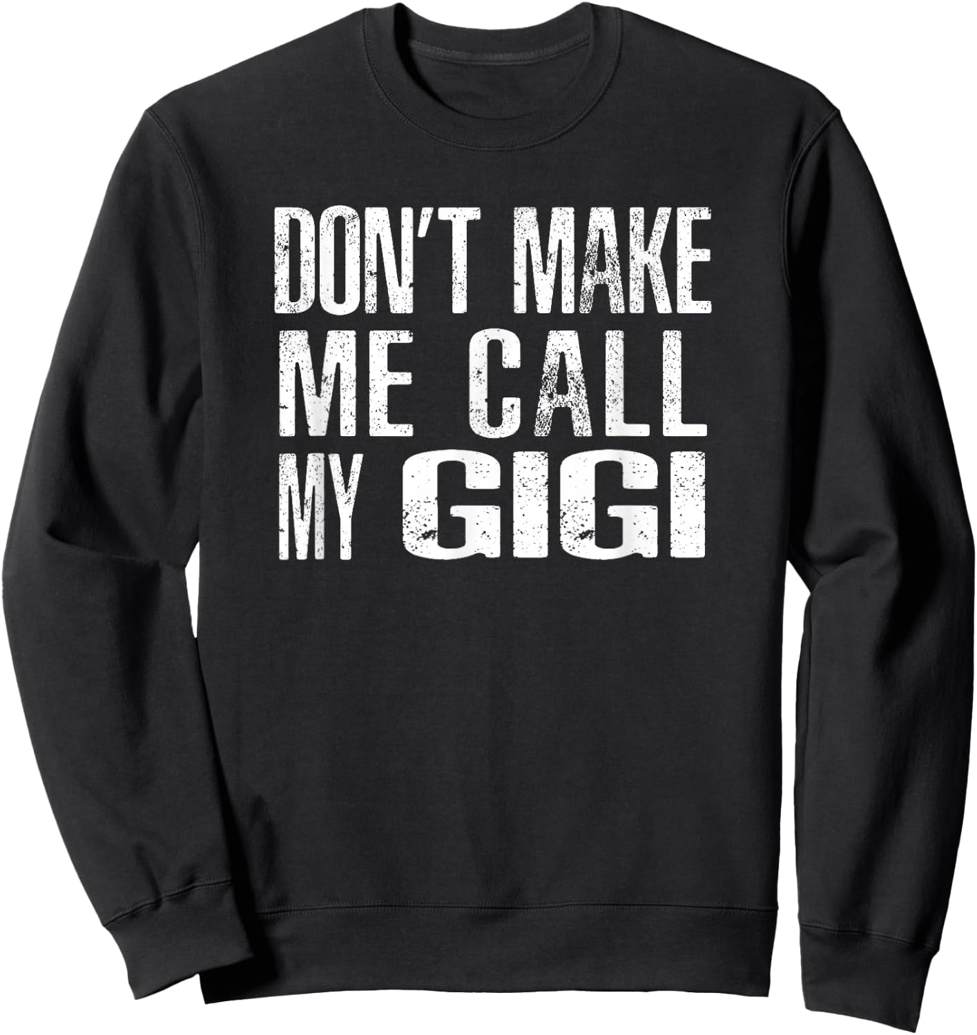Don't Make Me Call My GiGi Sweatshirt - Sweatshirt | Black