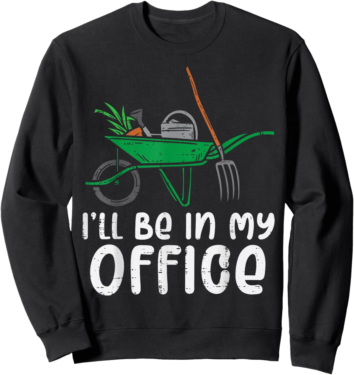 Ill Be In My Office Funny Gardening Landscaping Men Women Sweatshirt - Sweatshirt | Black