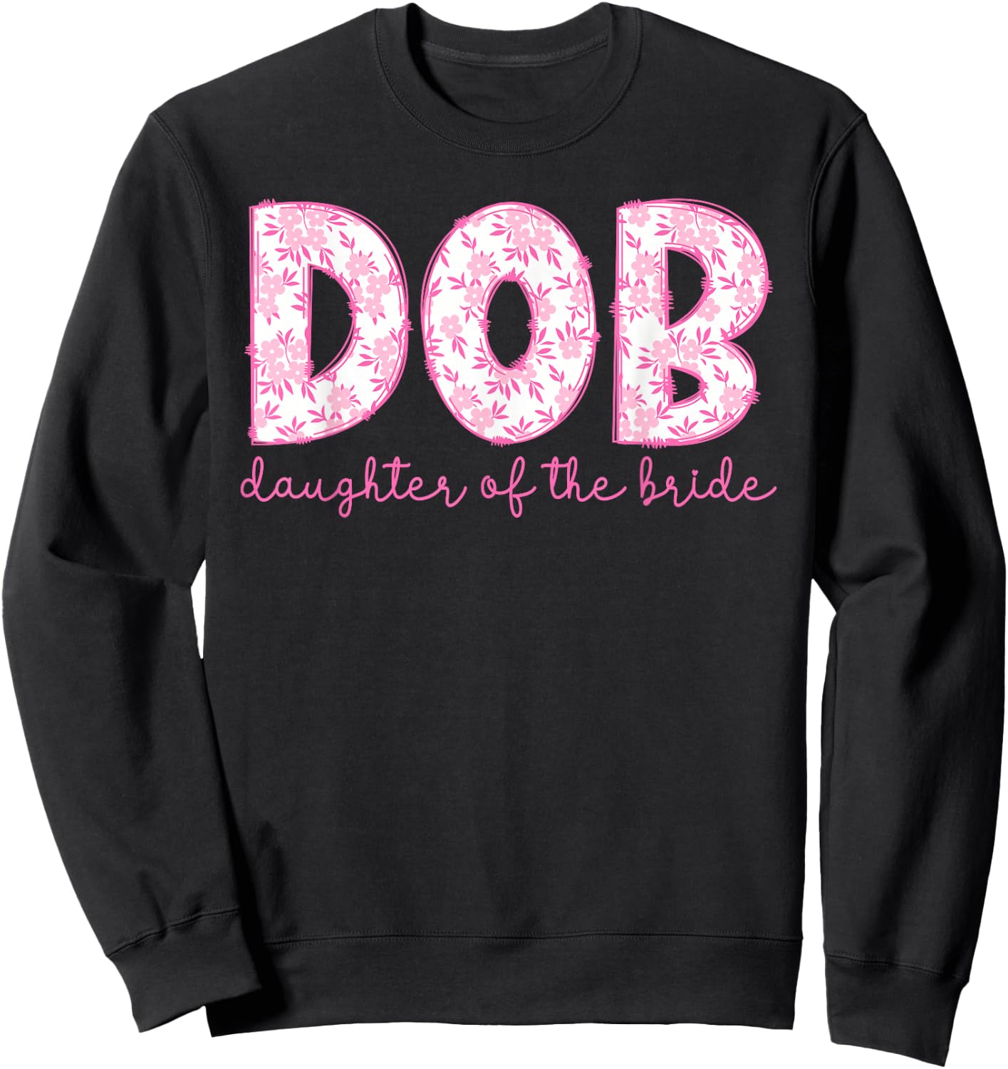 DOB Daughter of The Bride Proud Bride's Daughter Sweatshirt - Sweatshirt | Black