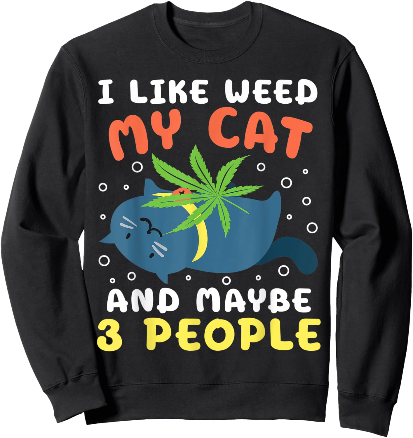 I Like Weed My Cat Maybe 3 People Marijuana Weed Cannbis Sweatshirt - Sweatshirt | Black