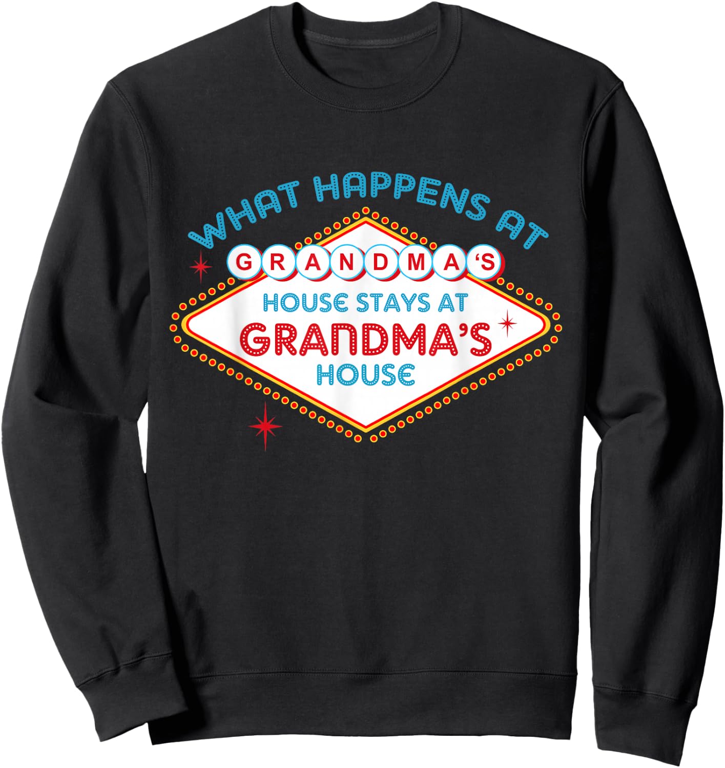 What Happens At Grandma's House, Stays At Grandma's House Sweatshirt - Sweatshirt | Black