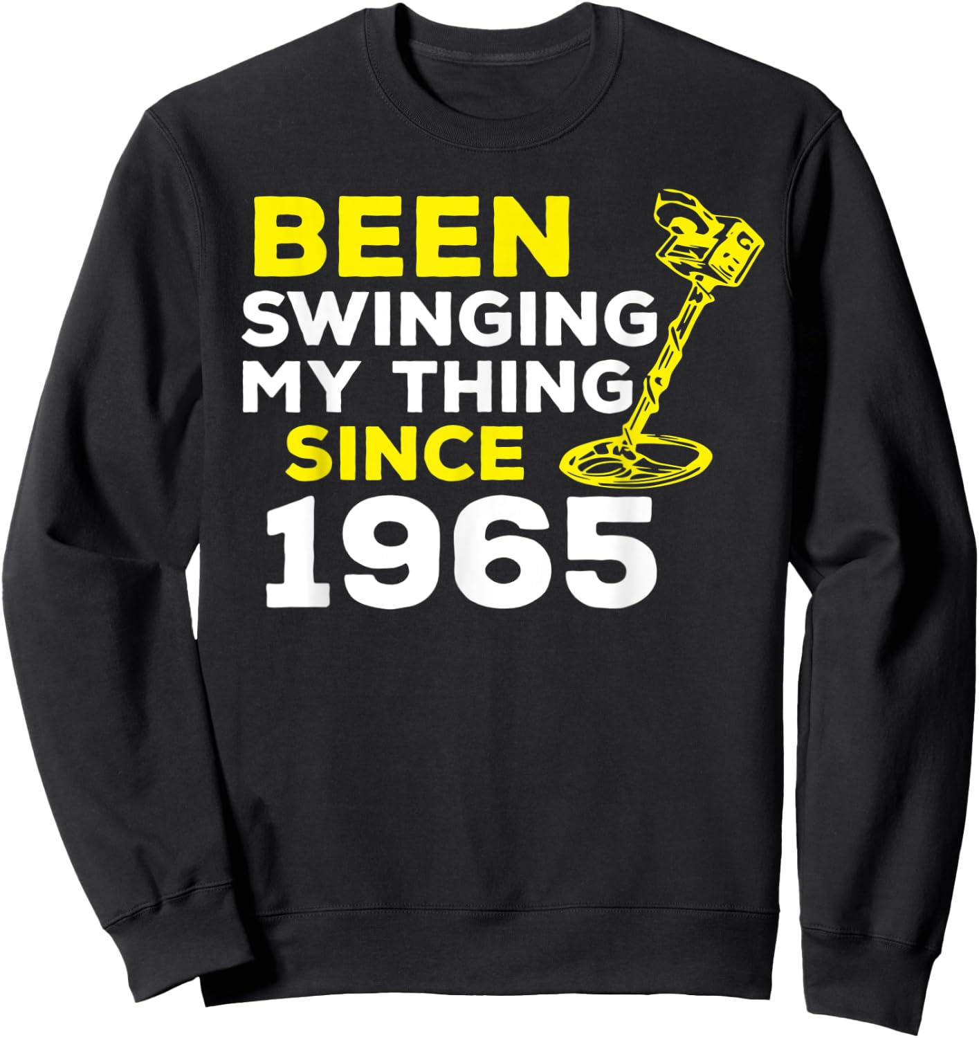Funny Been Swinging My Thing Since 1965 Metal Detector Humor Sweatshirt - Sweatshirt | Black