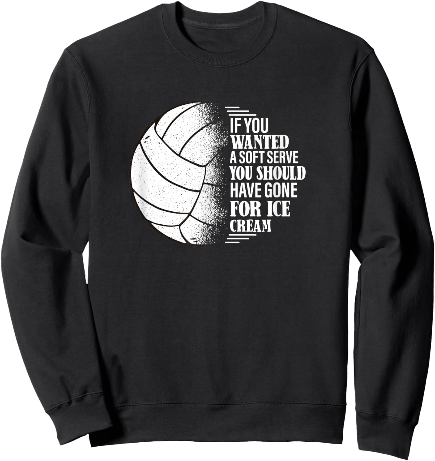 If you Wanted A Soft Serve - Volleyball Training Sweatshirt - Sweatshirt | Black