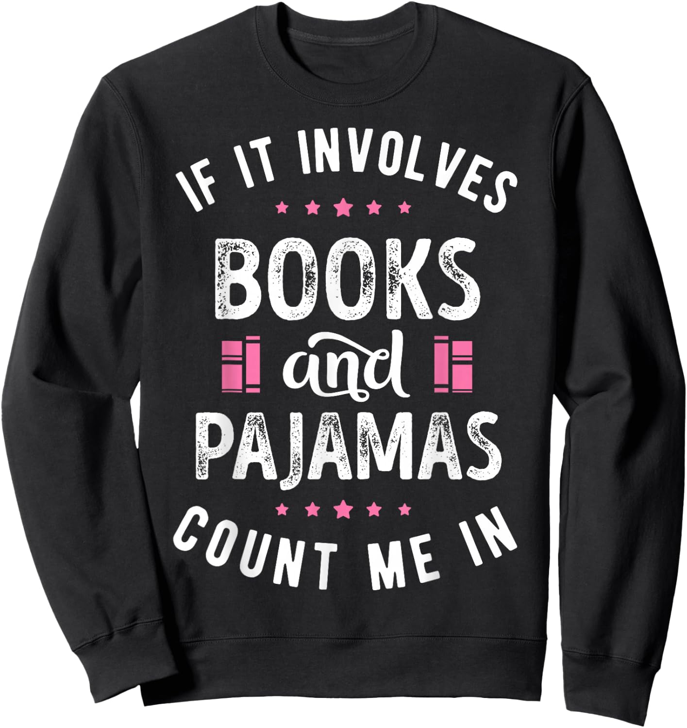 If It Involves Books and Pajamas Book Lover Nerd Women Men Sweatshirt - Sweatshirt | Black