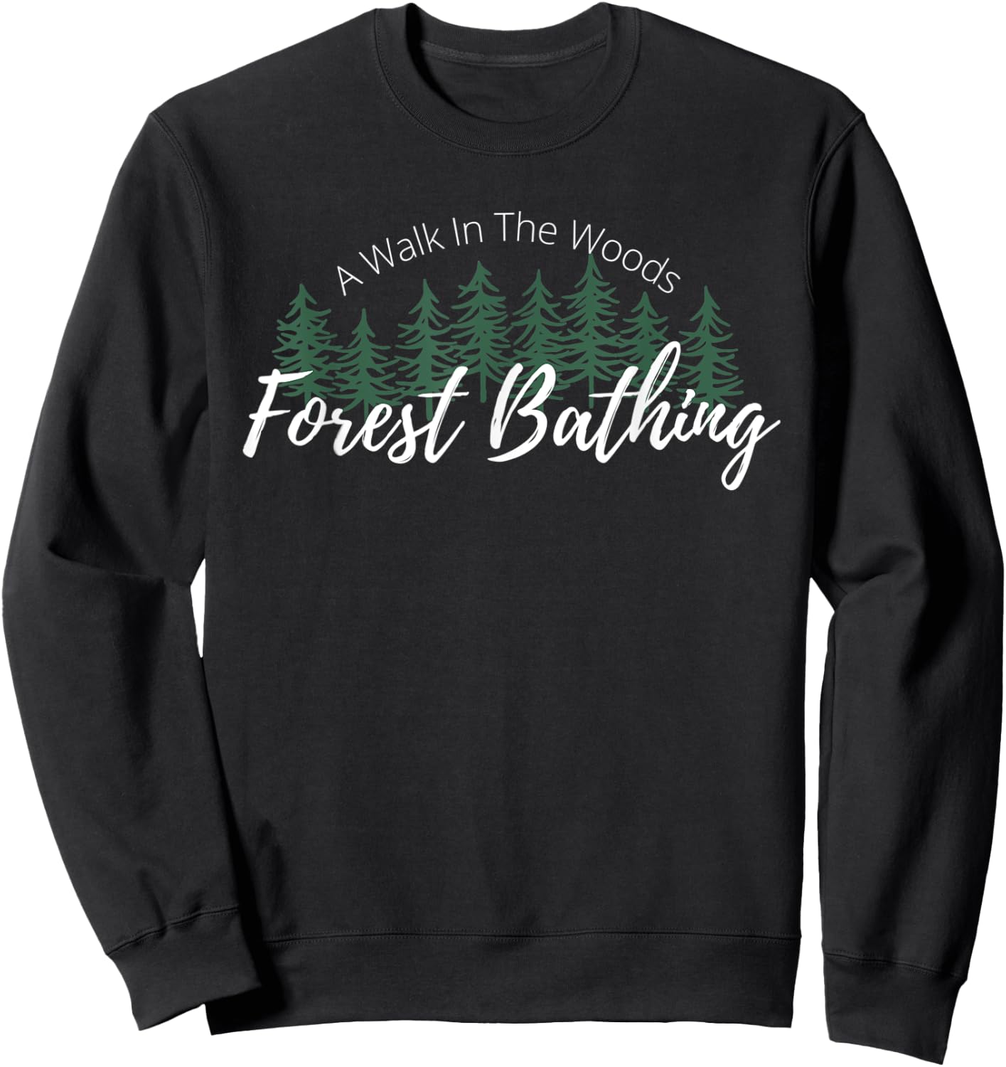 Forest Bathing, A Walk In The Woods, Hiking, Trees, Nature Sweatshirt - Sweatshirt | Black
