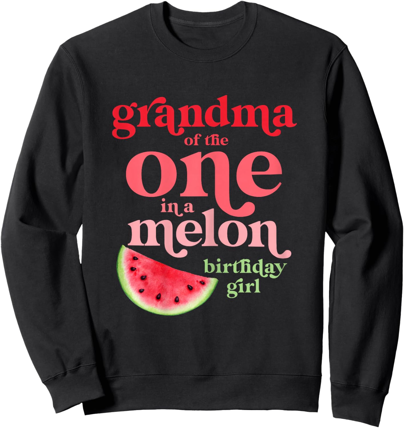 Grandma of The One in A Melon Birthday Girl Watermelon First Sweatshirt - Sweatshirt | Black