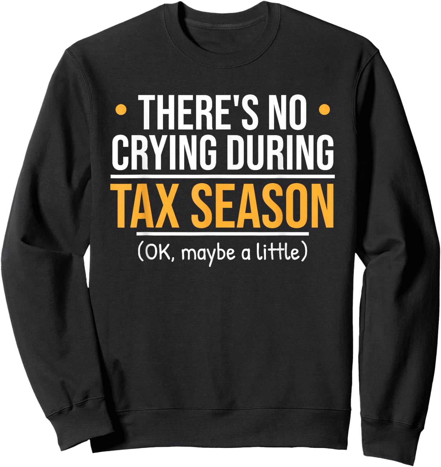 There's No Crying During Tax Season - Funny Accountant Joke Sweatshirt - Sweatshirt | Black
