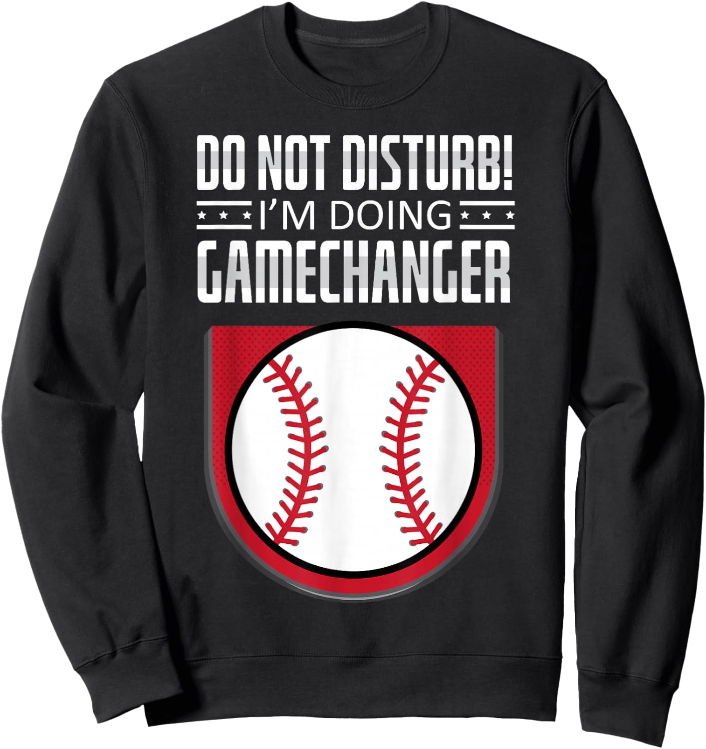 Do Not Disturb Im Doing Gamechanger Funny Baseball Player Sweatshirt - Sweatshirt | Black