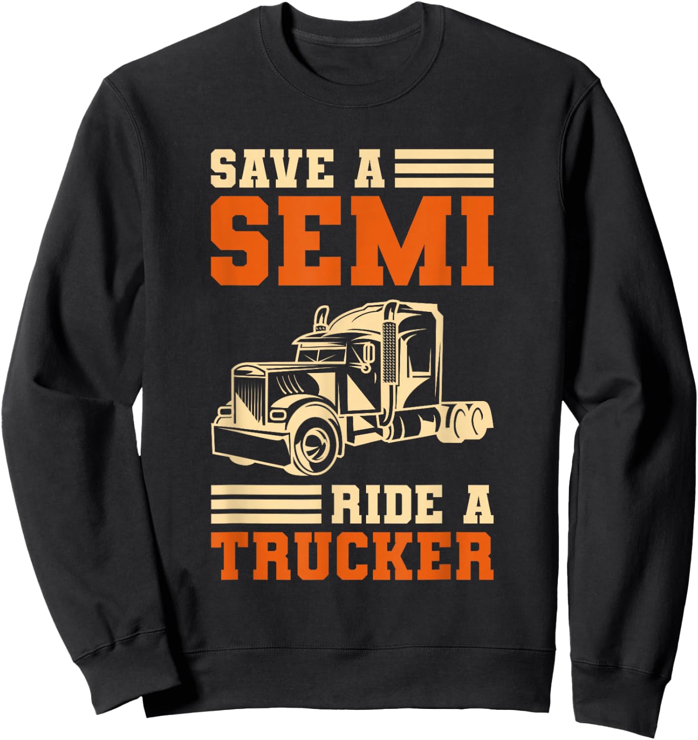 Save A Semi Ride A Trucker For Truckers Sweatshirt - Sweatshirt | Black
