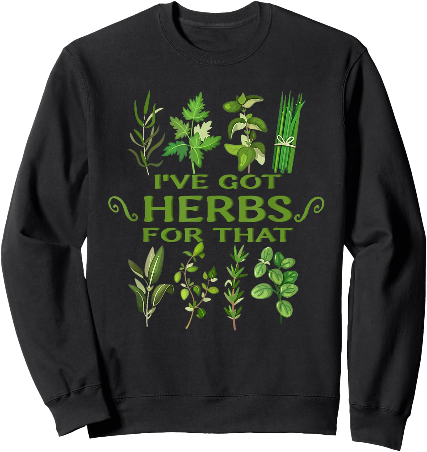 I've Got Herbs For That Funny Herbs Naturalist Quote Sweatshirt - Sweatshirt | Black
